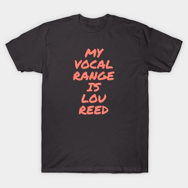 My Vocal Range Is Lou Reed T-Shirt by AudienceOfOne